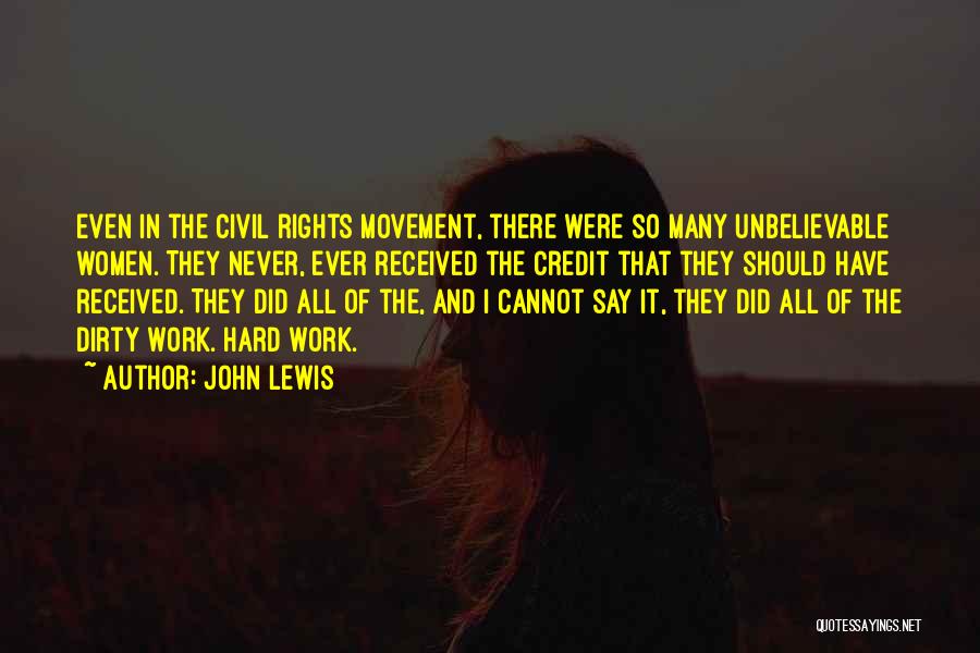 John Lewis Quotes: Even In The Civil Rights Movement, There Were So Many Unbelievable Women. They Never, Ever Received The Credit That They