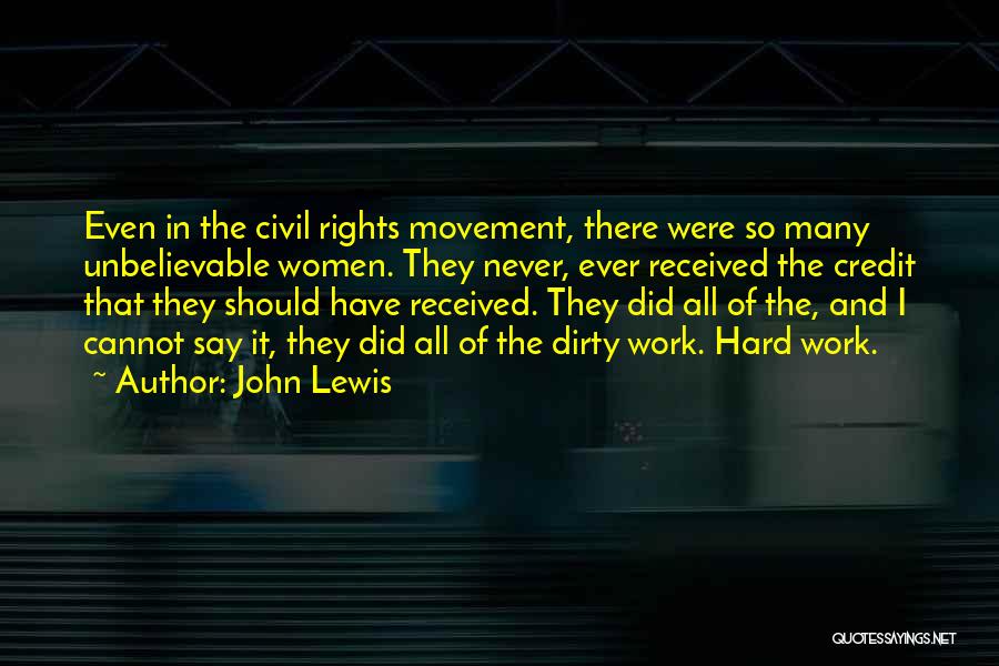 John Lewis Quotes: Even In The Civil Rights Movement, There Were So Many Unbelievable Women. They Never, Ever Received The Credit That They