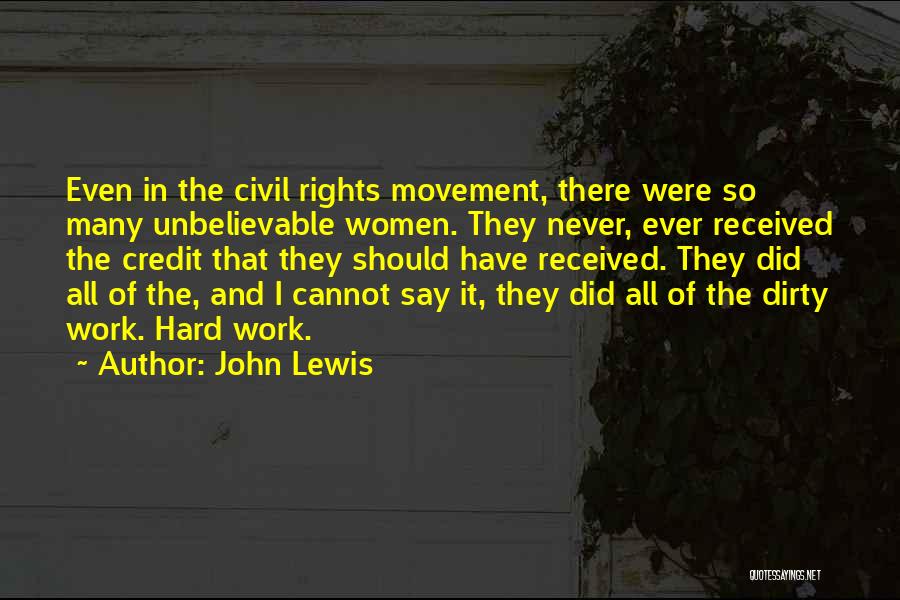 John Lewis Quotes: Even In The Civil Rights Movement, There Were So Many Unbelievable Women. They Never, Ever Received The Credit That They