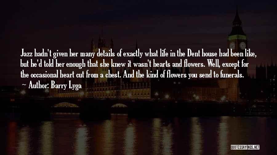 Barry Lyga Quotes: Jazz Hadn't Given Her Many Details Of Exactly What Life In The Dent House Had Been Like, But He'd Told