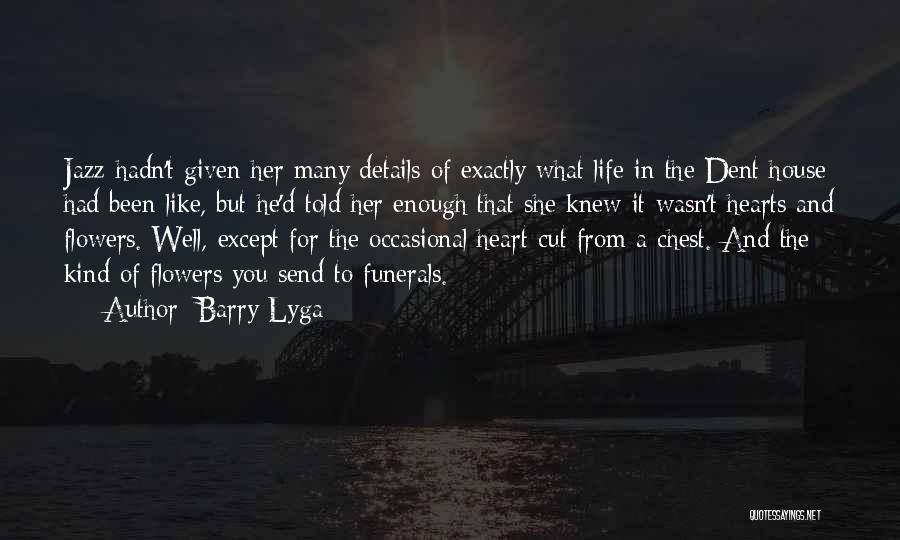 Barry Lyga Quotes: Jazz Hadn't Given Her Many Details Of Exactly What Life In The Dent House Had Been Like, But He'd Told