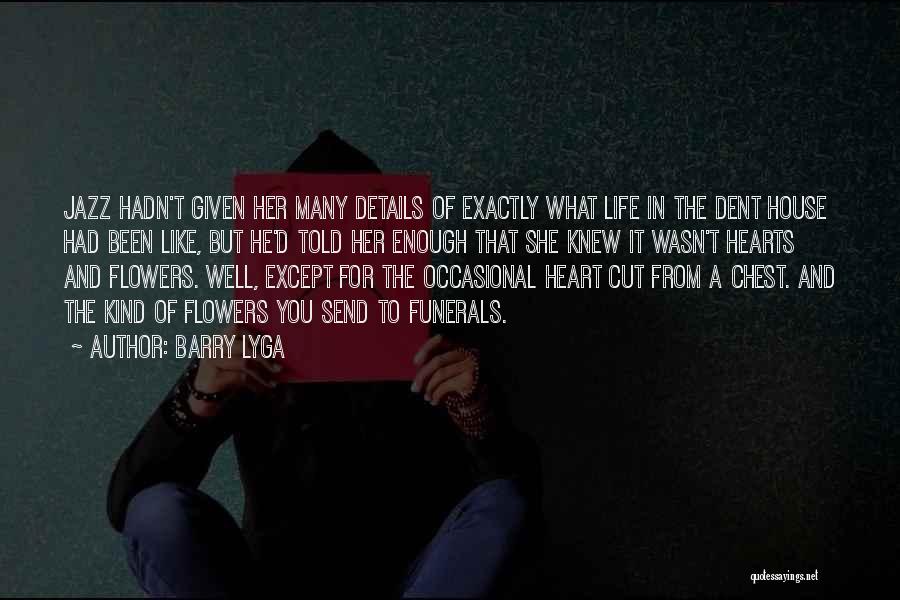 Barry Lyga Quotes: Jazz Hadn't Given Her Many Details Of Exactly What Life In The Dent House Had Been Like, But He'd Told