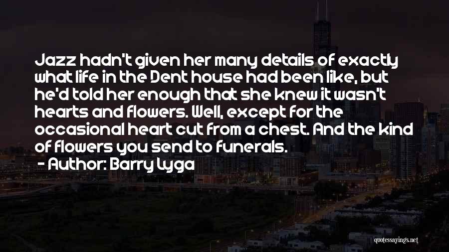 Barry Lyga Quotes: Jazz Hadn't Given Her Many Details Of Exactly What Life In The Dent House Had Been Like, But He'd Told