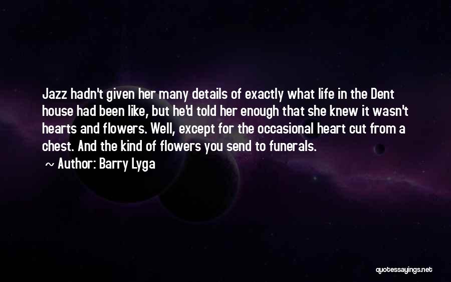 Barry Lyga Quotes: Jazz Hadn't Given Her Many Details Of Exactly What Life In The Dent House Had Been Like, But He'd Told