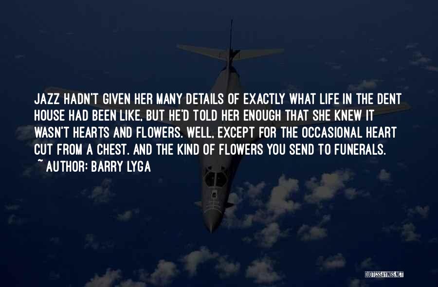 Barry Lyga Quotes: Jazz Hadn't Given Her Many Details Of Exactly What Life In The Dent House Had Been Like, But He'd Told