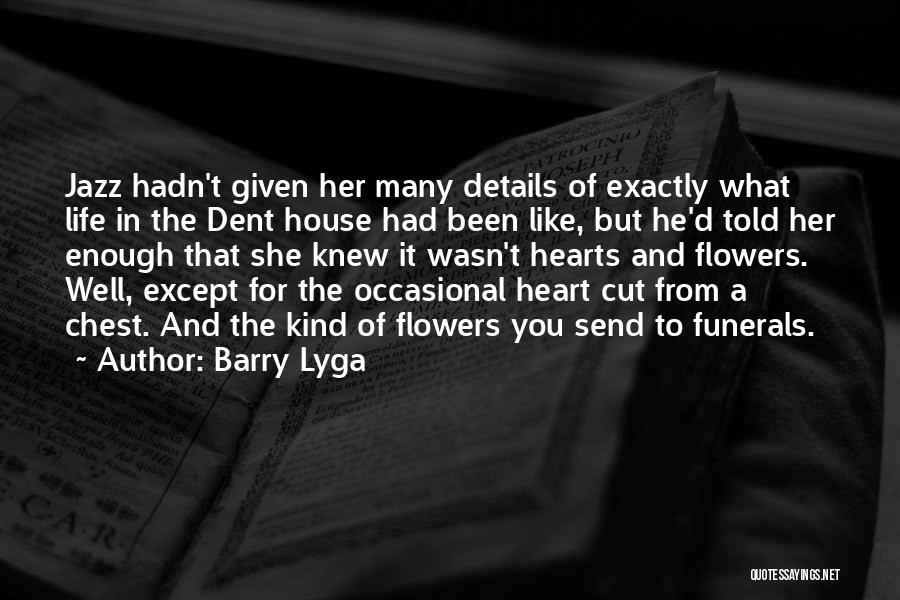 Barry Lyga Quotes: Jazz Hadn't Given Her Many Details Of Exactly What Life In The Dent House Had Been Like, But He'd Told