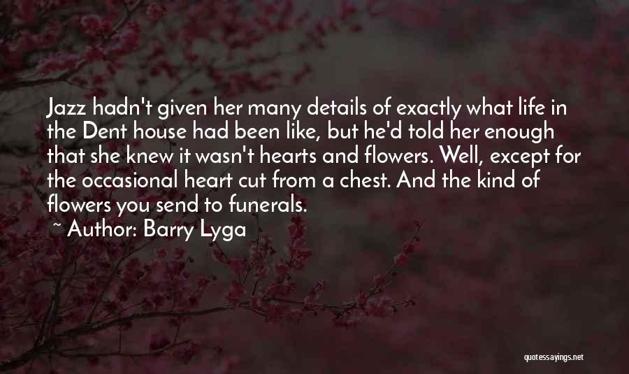 Barry Lyga Quotes: Jazz Hadn't Given Her Many Details Of Exactly What Life In The Dent House Had Been Like, But He'd Told
