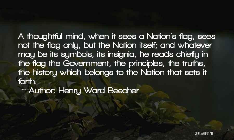 Henry Ward Beecher Quotes: A Thoughtful Mind, When It Sees A Nation's Flag, Sees Not The Flag Only, But The Nation Itself; And Whatever