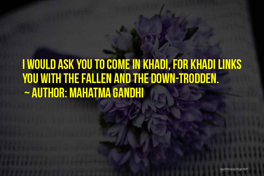 Mahatma Gandhi Quotes: I Would Ask You To Come In Khadi, For Khadi Links You With The Fallen And The Down-trodden.