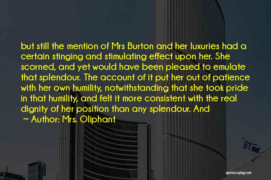 Mrs. Oliphant Quotes: But Still The Mention Of Mrs Burton And Her Luxuries Had A Certain Stinging And Stimulating Effect Upon Her. She