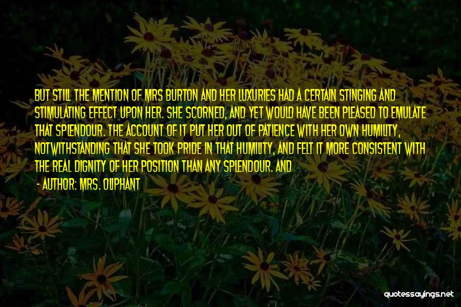 Mrs. Oliphant Quotes: But Still The Mention Of Mrs Burton And Her Luxuries Had A Certain Stinging And Stimulating Effect Upon Her. She