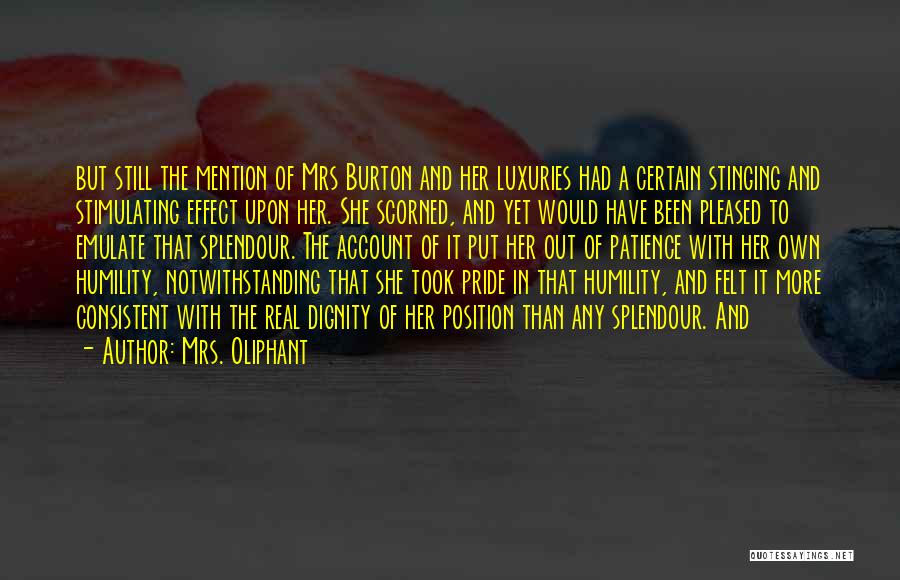 Mrs. Oliphant Quotes: But Still The Mention Of Mrs Burton And Her Luxuries Had A Certain Stinging And Stimulating Effect Upon Her. She