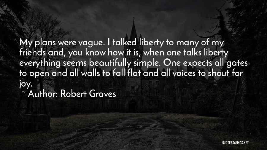 Robert Graves Quotes: My Plans Were Vague. I Talked Liberty To Many Of My Friends And, You Know How It Is, When One