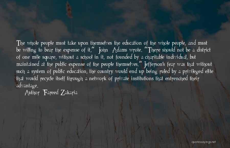 Fareed Zakaria Quotes: The Whole People Must Take Upon Themselves The Education Of The Whole People, And Must Be Willing To Bear The