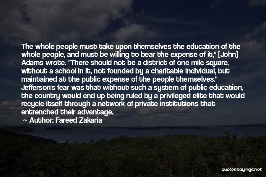 Fareed Zakaria Quotes: The Whole People Must Take Upon Themselves The Education Of The Whole People, And Must Be Willing To Bear The