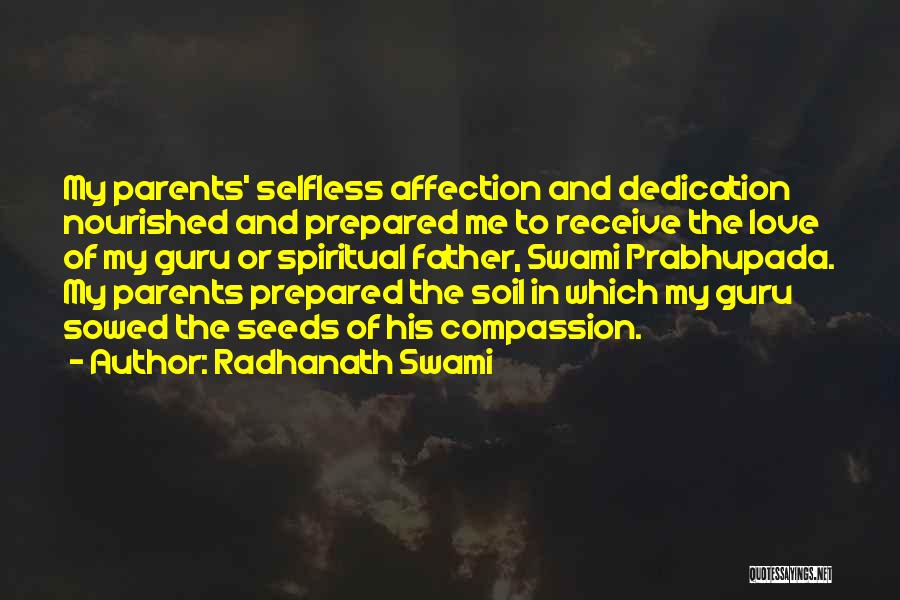 Radhanath Swami Quotes: My Parents' Selfless Affection And Dedication Nourished And Prepared Me To Receive The Love Of My Guru Or Spiritual Father,