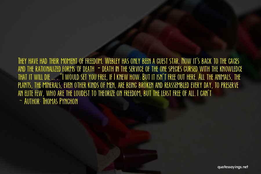 Thomas Pynchon Quotes: They Have Had Their Moment Of Freedom. Webley Has Only Been A Guest Star. Now It's Back To The Cages