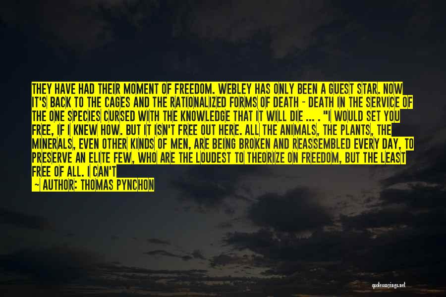 Thomas Pynchon Quotes: They Have Had Their Moment Of Freedom. Webley Has Only Been A Guest Star. Now It's Back To The Cages