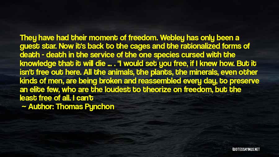 Thomas Pynchon Quotes: They Have Had Their Moment Of Freedom. Webley Has Only Been A Guest Star. Now It's Back To The Cages