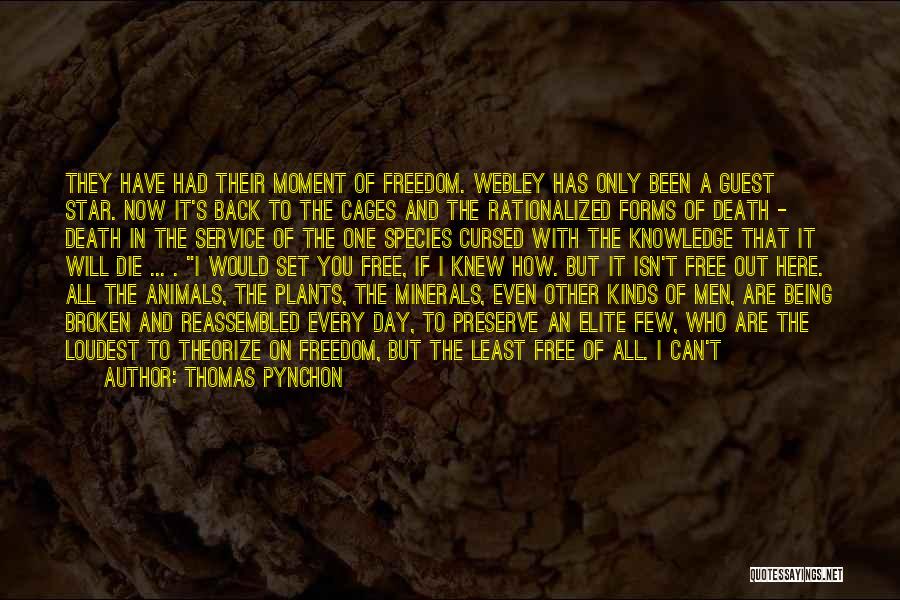 Thomas Pynchon Quotes: They Have Had Their Moment Of Freedom. Webley Has Only Been A Guest Star. Now It's Back To The Cages