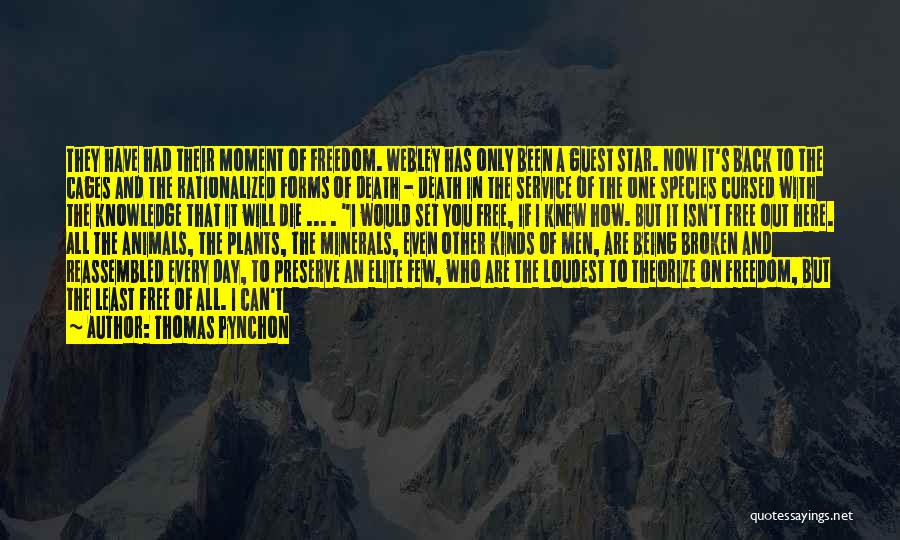 Thomas Pynchon Quotes: They Have Had Their Moment Of Freedom. Webley Has Only Been A Guest Star. Now It's Back To The Cages