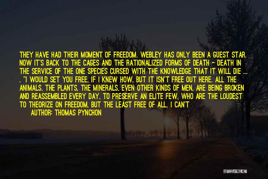 Thomas Pynchon Quotes: They Have Had Their Moment Of Freedom. Webley Has Only Been A Guest Star. Now It's Back To The Cages