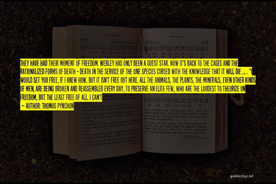 Thomas Pynchon Quotes: They Have Had Their Moment Of Freedom. Webley Has Only Been A Guest Star. Now It's Back To The Cages