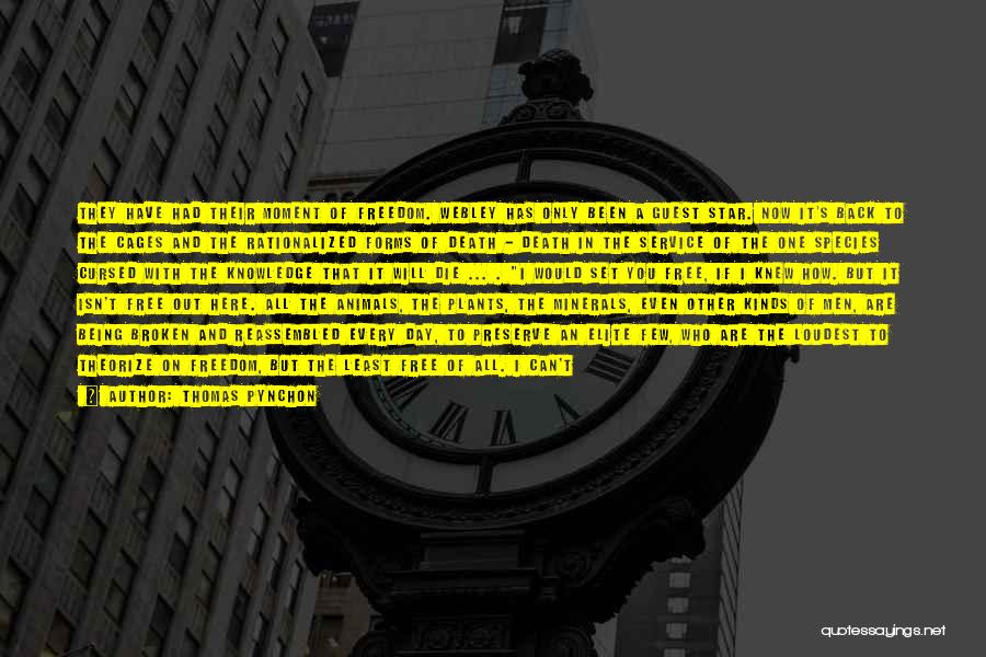 Thomas Pynchon Quotes: They Have Had Their Moment Of Freedom. Webley Has Only Been A Guest Star. Now It's Back To The Cages