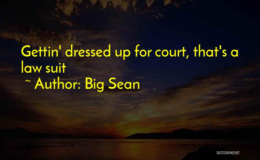 Big Sean Quotes: Gettin' Dressed Up For Court, That's A Law Suit
