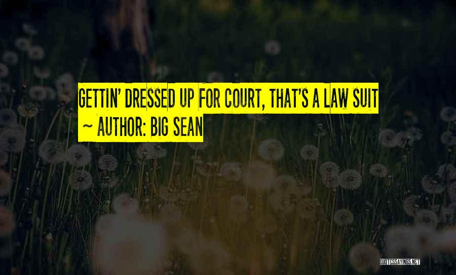Big Sean Quotes: Gettin' Dressed Up For Court, That's A Law Suit
