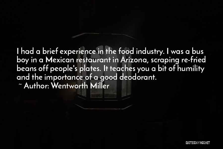 Wentworth Miller Quotes: I Had A Brief Experience In The Food Industry. I Was A Bus Boy In A Mexican Restaurant In Arizona,