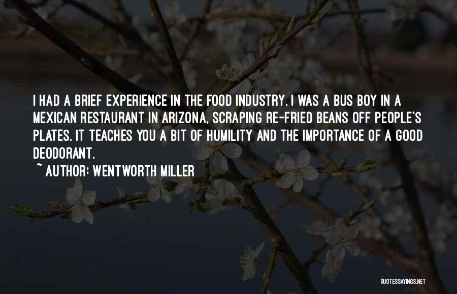 Wentworth Miller Quotes: I Had A Brief Experience In The Food Industry. I Was A Bus Boy In A Mexican Restaurant In Arizona,