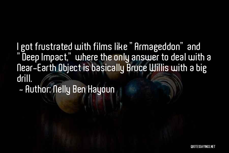 Nelly Ben Hayoun Quotes: I Got Frustrated With Films Like Armageddon And Deep Impact, Where The Only Answer To Deal With A Near-earth Object