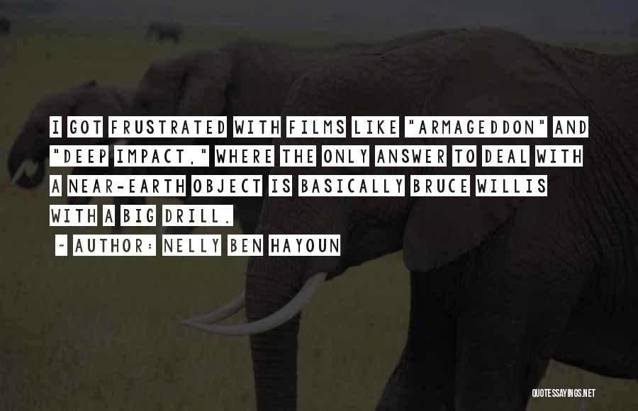 Nelly Ben Hayoun Quotes: I Got Frustrated With Films Like Armageddon And Deep Impact, Where The Only Answer To Deal With A Near-earth Object