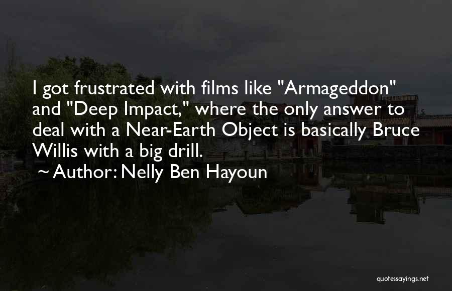 Nelly Ben Hayoun Quotes: I Got Frustrated With Films Like Armageddon And Deep Impact, Where The Only Answer To Deal With A Near-earth Object