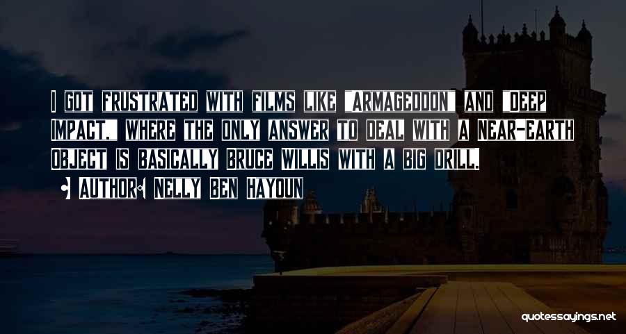 Nelly Ben Hayoun Quotes: I Got Frustrated With Films Like Armageddon And Deep Impact, Where The Only Answer To Deal With A Near-earth Object