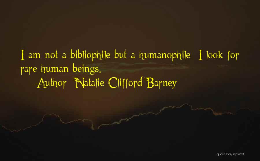 Natalie Clifford Barney Quotes: I Am Not A Bibliophile But A Humanophile: I Look For Rare Human Beings.