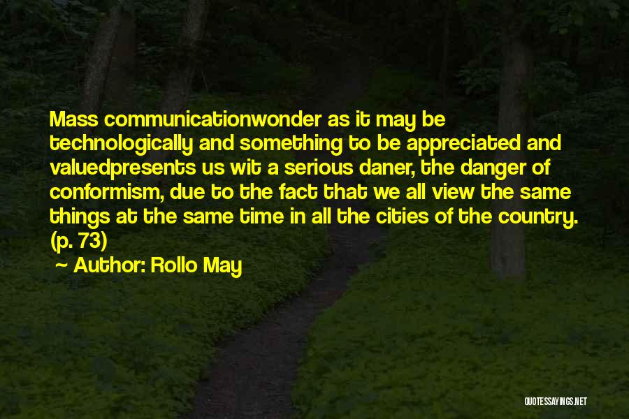 Rollo May Quotes: Mass Communicationwonder As It May Be Technologically And Something To Be Appreciated And Valuedpresents Us Wit A Serious Daner, The