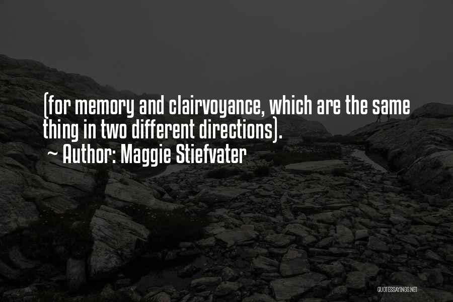 Maggie Stiefvater Quotes: (for Memory And Clairvoyance, Which Are The Same Thing In Two Different Directions).