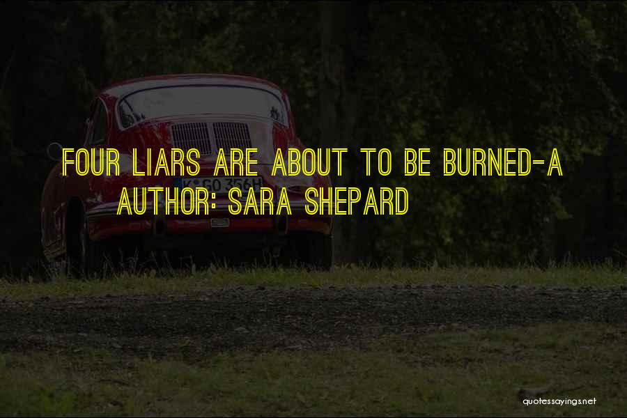 Sara Shepard Quotes: Four Liars Are About To Be Burned-a