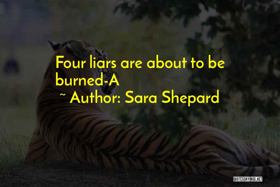 Sara Shepard Quotes: Four Liars Are About To Be Burned-a
