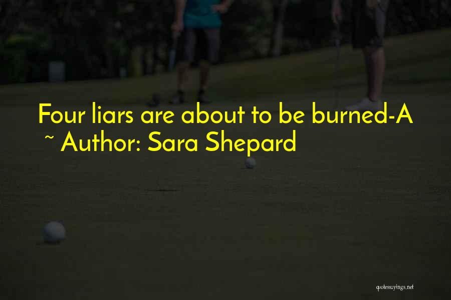 Sara Shepard Quotes: Four Liars Are About To Be Burned-a