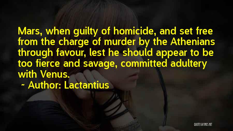 Lactantius Quotes: Mars, When Guilty Of Homicide, And Set Free From The Charge Of Murder By The Athenians Through Favour, Lest He