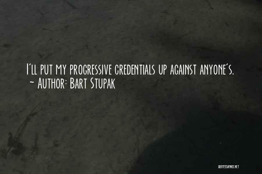 Bart Stupak Quotes: I'll Put My Progressive Credentials Up Against Anyone's.