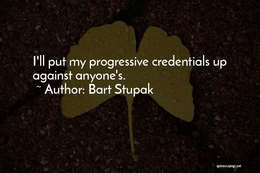 Bart Stupak Quotes: I'll Put My Progressive Credentials Up Against Anyone's.