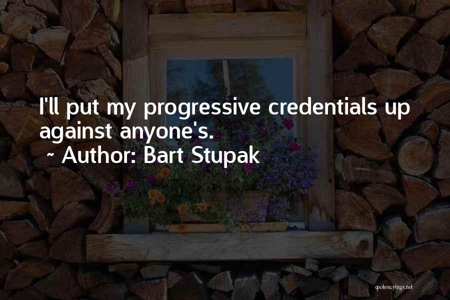 Bart Stupak Quotes: I'll Put My Progressive Credentials Up Against Anyone's.