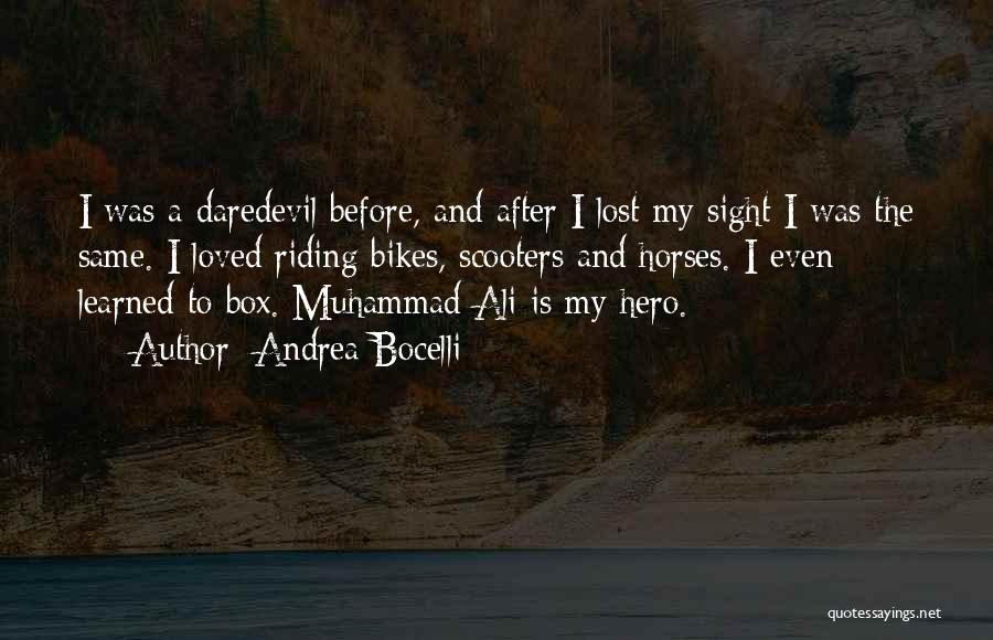 Andrea Bocelli Quotes: I Was A Daredevil Before, And After I Lost My Sight I Was The Same. I Loved Riding Bikes, Scooters