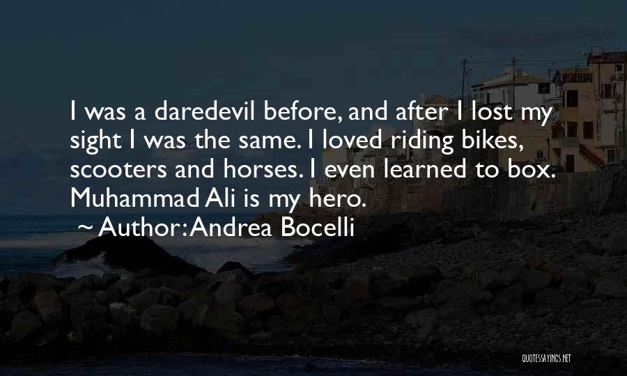 Andrea Bocelli Quotes: I Was A Daredevil Before, And After I Lost My Sight I Was The Same. I Loved Riding Bikes, Scooters