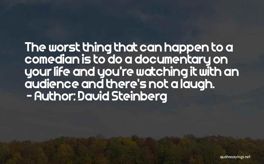 David Steinberg Quotes: The Worst Thing That Can Happen To A Comedian Is To Do A Documentary On Your Life And You're Watching