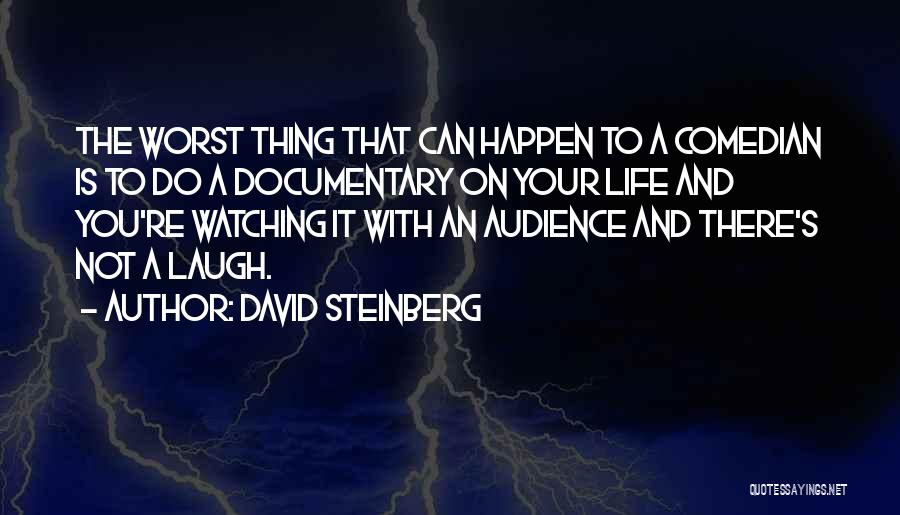 David Steinberg Quotes: The Worst Thing That Can Happen To A Comedian Is To Do A Documentary On Your Life And You're Watching